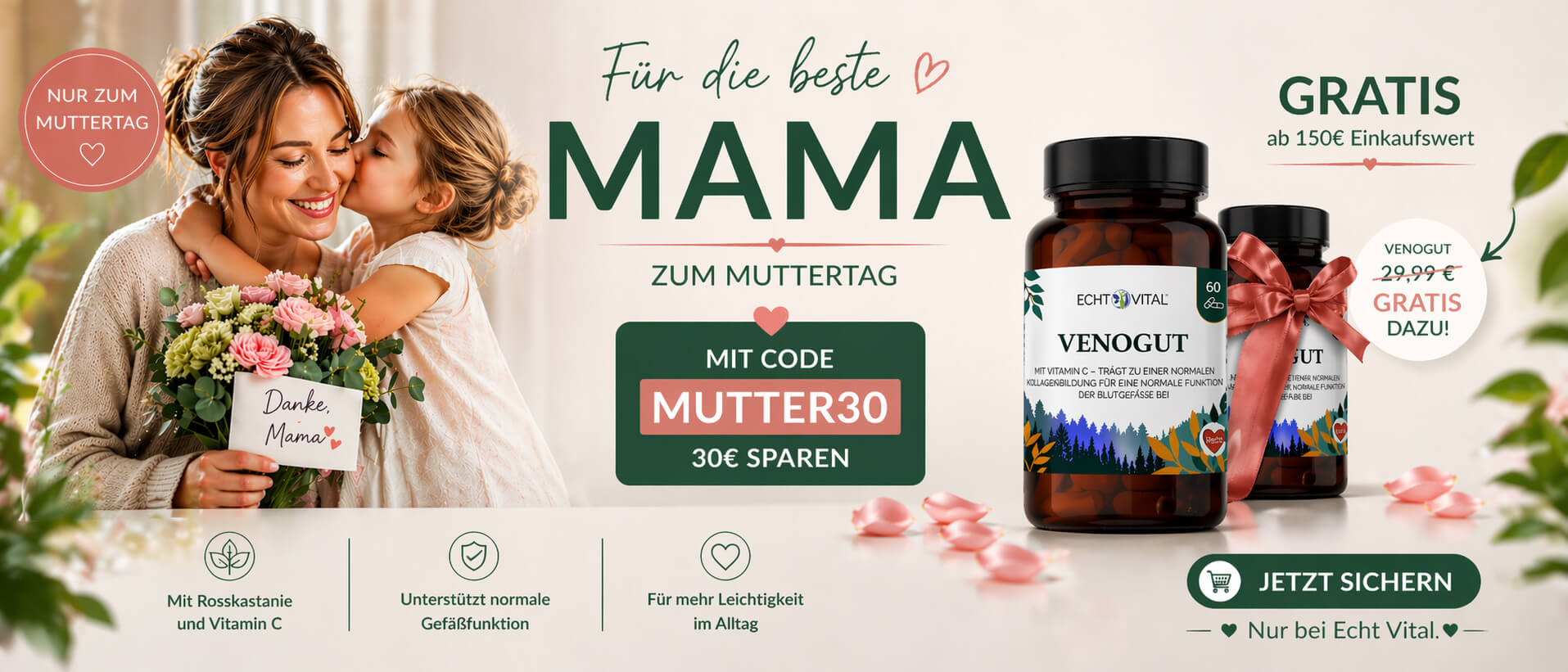 Muttertags-Aktion 2026: Für die beste Mama. Mit Code MUTTER30 30 Euro sparen. Venogut im Wert von 29,99 Euro gratis ab 150 Euro Einkaufswert.